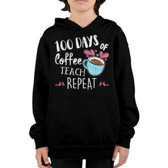100 Days Of Coffee Teach Repeat 100Th Day School Teacher V2 Youth Hoodie - Thegiftio UK