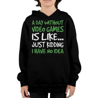 A Day Without Video Game Is Like Just Kidding I Have No Idea Youth Hoodie - Thegiftio UK