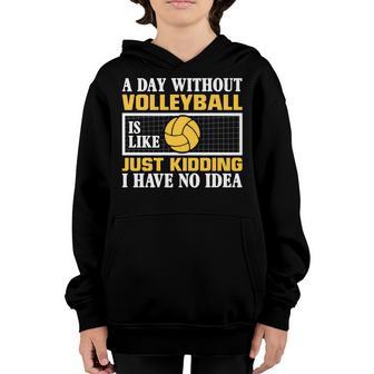 A Day Without Volleyball Is Like Just Kidding I Have No Idea Youth Hoodie - Thegiftio UK