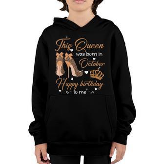 A Queen Was Born In October Happy Birthday To Me Women Girls Youth Hoodie - Thegiftio UK