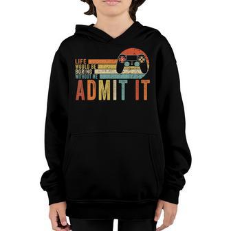 Admit It Life Would Be Boring Without MeGaming Gamer Boy Youth Hoodie - Thegiftio UK