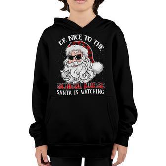 Be Nice To The School Nurse Santa Is Watching Christmas Youth Hoodie - Thegiftio UK
