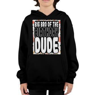 Big Bro Of The Birthday Dude Brother Of The Birthday Boy Youth Hoodie | Mazezy UK