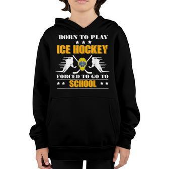 Born To Play Ice Hockey Forced To Go To School Youth Hoodie | Mazezy