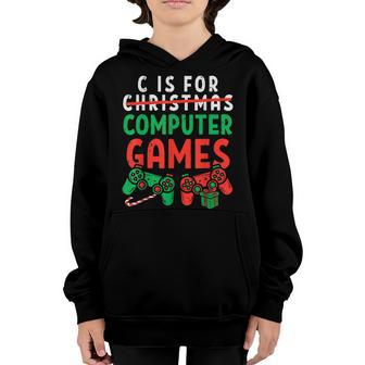 C Is For Computer Games Gamer Boys Christmas Men Girls Xmas Youth Hoodie - Thegiftio UK