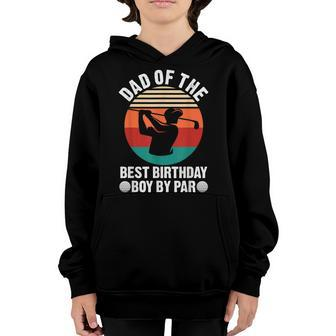 Dad Of The Best Birthday Boy By Par Golf Gift For Mens Youth Hoodie | Mazezy