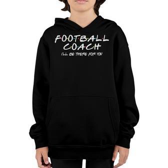 Football Coach Ill Be There For You Back To School Gift Youth Hoodie - Thegiftio UK