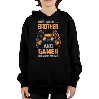 Funny Gamer I Have Two Titles Brother And Gamer Gaming Youth Hoodie - Seseable