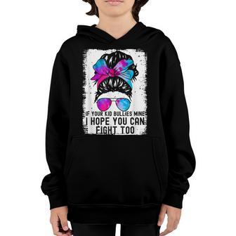 Funny If Your Kid Bullies Mine I Hope You Can Fight Too Youth Hoodie - Thegiftio UK