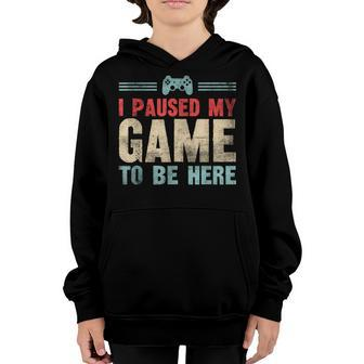 Funny Video Gamer Humor Joke I Paused My Game To Be Here Youth Hoodie - Seseable