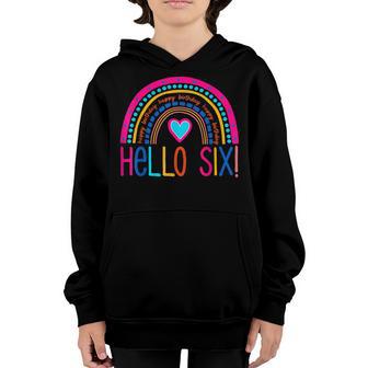 Hello Six Rainbow I Am 6 Year Old Happy Birthday Girl Boy Youth Hoodie - Thegiftio UK