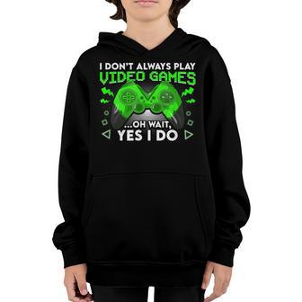I Dont Always Play Video Games Funny Gamer Gaming Boys Men Youth Hoodie - Thegiftio UK