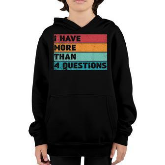 I Have More Than Four Questions Kids Adults Passover Funny Youth Hoodie | Mazezy UK