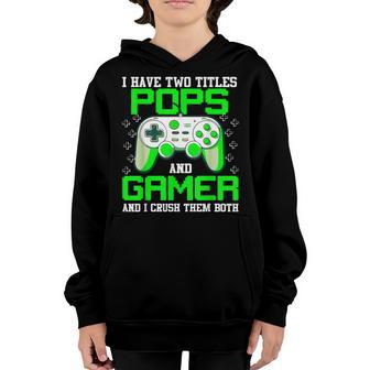 I Have Two Title Pops And Gamer Fathers Day Video Game Youth Hoodie - Thegiftio UK