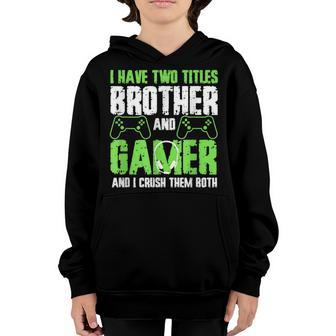 I Have Two Titles Brother And Gamer Funny Video Game Youth Hoodie - Seseable