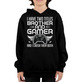 I Have Two Titles Brother And Gamer Video Games Funny Gaming V3 Youth Hoodie - Seseable