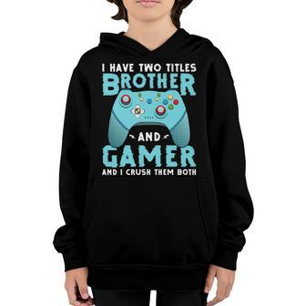 I Have Two Titles Brother Gamer Funny Gamer Video Games Youth Hoodie - Seseable