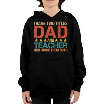 I Have Two Titles Dad And Teacher School Funny Father Youth Hoodie - Seseable