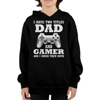 I Have Two Titles Dad Gamer Funny Gamer Gifts For Dad Father Youth Hoodie - Seseable