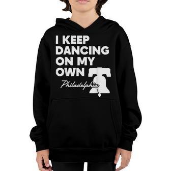I Keep Dancing On My Own Philly Philadelphia Men Women Kids V4 Youth Hoodie - Thegiftio UK