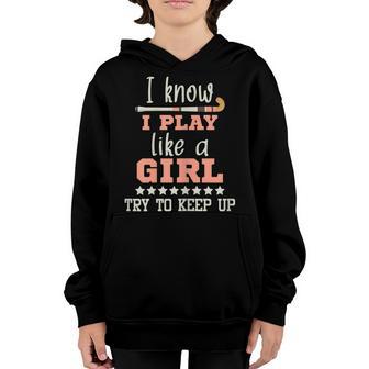 I Know I Play Like A Girl - Field Hockey Player Hockey Fan Youth Hoodie - Thegiftio UK
