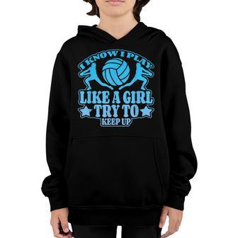 I Know I Play Like A Girl Volleyball Sport Youth Hoodie - Thegiftio UK