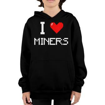 I Love Miners Funny Miner Mining Gamer Youth Hoodie | Mazezy