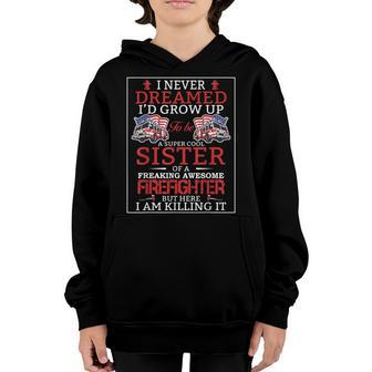 I Never Dreamed Funny Fireman Firefighter Sister Women Girls Youth Hoodie - Thegiftio UK
