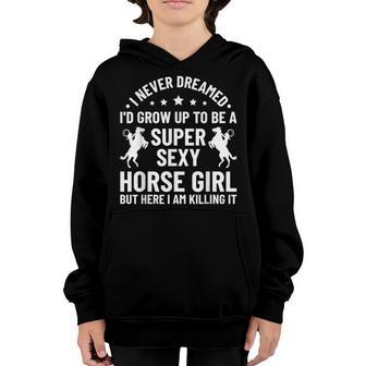 I Never Dreamed Id Grow Up To Be A Super Sexy Horse Girl Youth Hoodie - Thegiftio UK