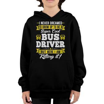 I Never Dreamed Id Grow Up To Be School Bus Driver Graphic Youth Hoodie - Thegiftio UK
