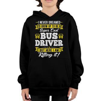 I Never Dreamed Id Grow Up To Be School Bus Driver Graphic Youth Hoodie - Thegiftio UK