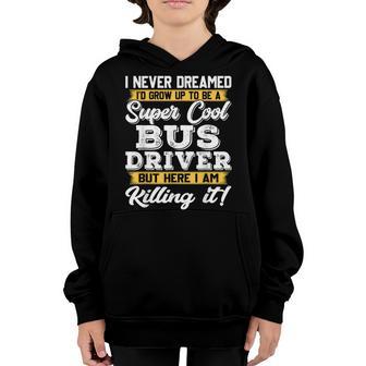 I Never Dreamed Id Grow Up To Be School Bus Driver Youth Hoodie - Thegiftio UK