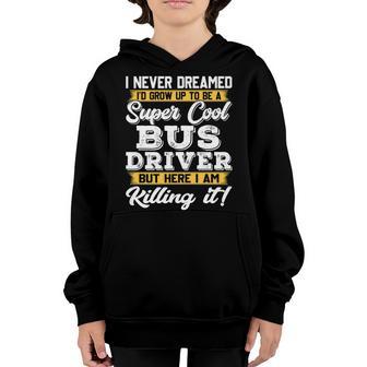 I Never Dreamed Id Grow Up To Be School Bus Driver Youth Hoodie - Thegiftio UK