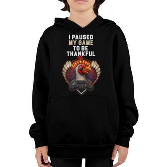 I Paused My Game Thankful Gamer Thanksgiving Turkey Gaming Youth Hoodie - Thegiftio UK