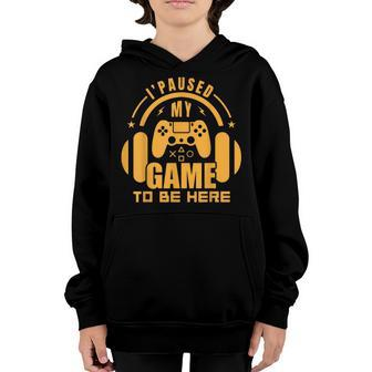 I Paused My Game To Be Here Boys Men Funny Video Gamer Youth Hoodie - Seseable