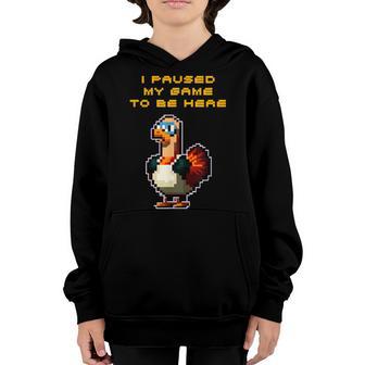 I Paused My Game To Be Here Gamer Thanksgiving Video Gaming Youth Hoodie - Thegiftio UK
