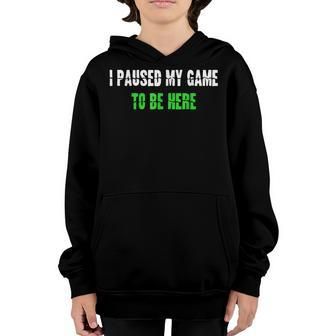 I Paused My Game To Be Here Video Game Gaming Family Youth Hoodie - Seseable