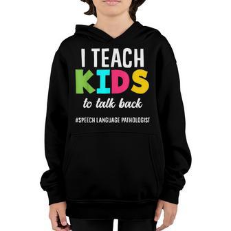 I Teach Kids To Talk Back Funny Speech Language Pathologist Youth Hoodie - Thegiftio UK