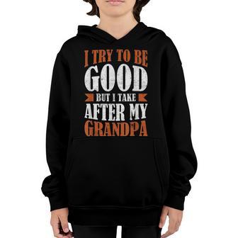 I Try To Be Good But I Take After My Grandpa Toddler Kids Youth Hoodie - Thegiftio UK
