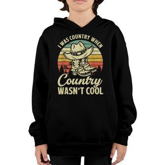 I Was Country When Country Wasnt Cool Cowboy Hat Western Youth Hoodie - Seseable