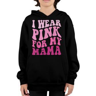 I Wear Pink For My Mama Groovy Breast Cancer Women Kid Youth Youth Hoodie - Thegiftio UK