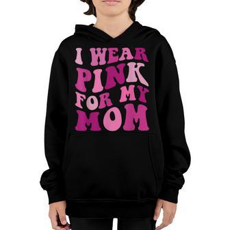 I Wear Pink For My Mom Groovy Breast Cancer Women Kid Youths Youth Hoodie - Thegiftio UK