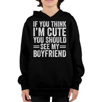 If You Think Im Cute You Should See My Boyfriend Funny Youth Hoodie - Thegiftio UK