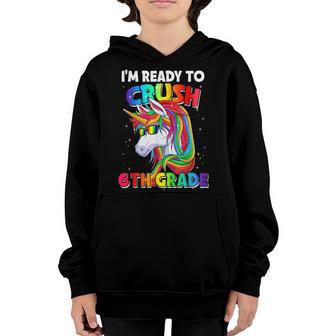 Im Ready To Crush 6Th Grade Back To School Unicorn Girls Youth Hoodie - Thegiftio UK