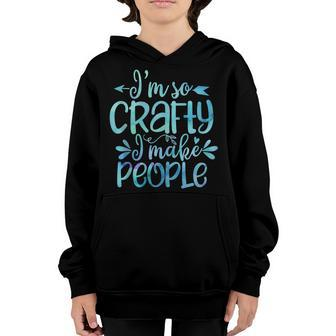Im So Crafty I Make People Pregnancy Boy Or Girl New Parent Youth Hoodie - Seseable