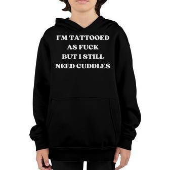 Im Tattooed As Fuck But I Still Need Cuddles Boyfriend Youth Hoodie - Thegiftio UK