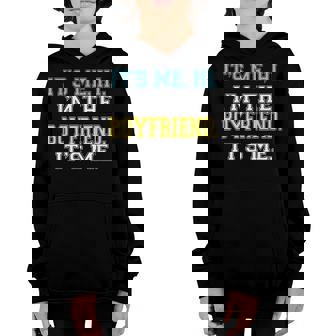 Its Me Hi Im The Boyfriend Its Me Funny Quote For Mens Youth Hoodie - Thegiftio UK