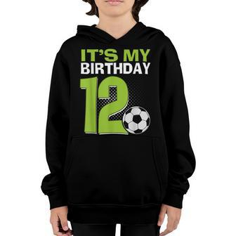 Its My 12Th Birthday Boy Soccer Football 12 Years Old Youth Hoodie - Thegiftio UK