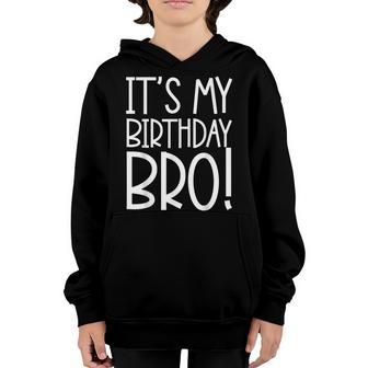 Its My Birthday Bro Brother Birthday Party Boy Youth N Youth Hoodie - Thegiftio UK