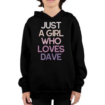 Just A Girl Who Loves Dave Name Gift Youth Hoodie - Thegiftio UK